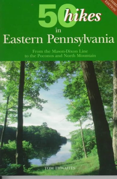 50 Hikes in Eastern Pennsylvania: From the Mason-Dixon Line to the Poconos and North Mountain (Fifty Hikes Series) cover