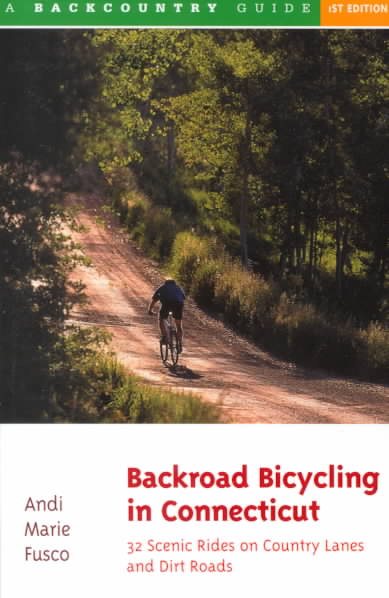 Backroad Bicycling in Connecticut: 32 Scenic Rides on Country Lanes and Dirt Roads cover