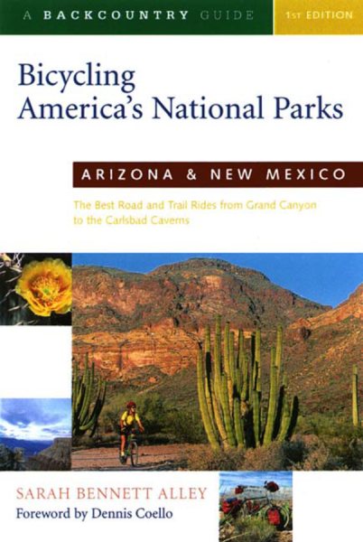 Bicycling America's National Parks: Arizona and New Mexico: The Best Road and Trail Rides from the Grand Canyon to Carlsbad Caverns