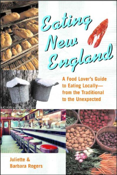 Eating New England: A Food Lover's Guide to Eating Locally cover