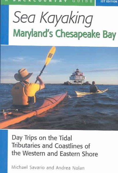 Sea Kayaking Maryland's Chesapeake Bay: Day Trips on the Tidal Tributaries and Coastlines of the Western and Eastern Shore cover