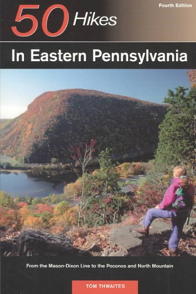 50 Hikes in Eastern Pennsylvania: From the Mason-Dixon Line to the Poconos and North Mountain, Fourth Edition cover