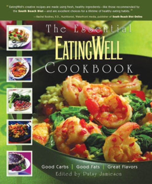 The Essential EatingWell Cookbook: Good Carbs, Good Fats, Great Flavors (Eating Well)