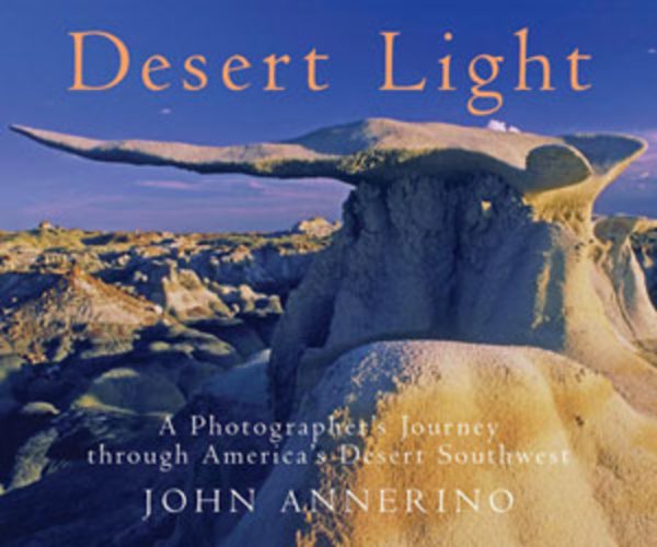 Desert Light: A Photographer's Journey Through Desert Southwest cover
