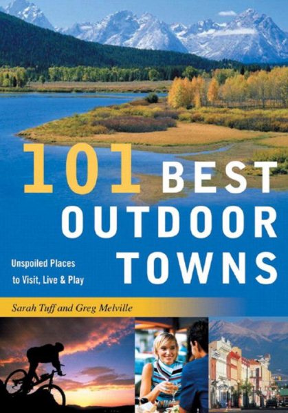 101 Best Outdoor Towns: Unspoiled Places to Visit, Live & Play (101 Best...Series) cover