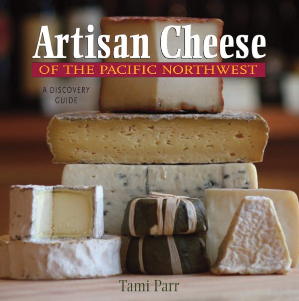Artisan Cheese of the Pacific Northwest: A Discovery Guide cover