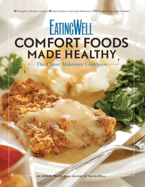 Comfort Foods Made Healthy: The Classic Makeover Cookbook (EatingWell)