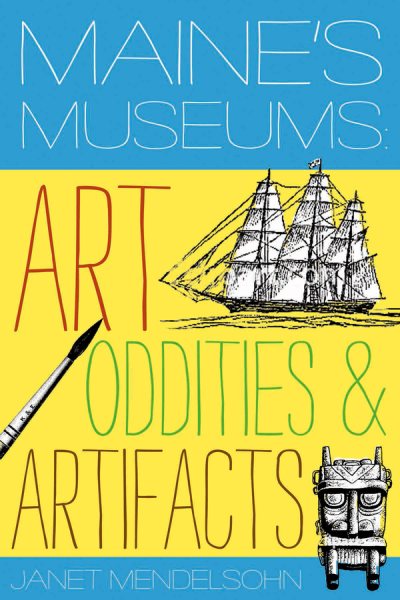 Maine's Museums: Art, Oddities & Artifacts cover