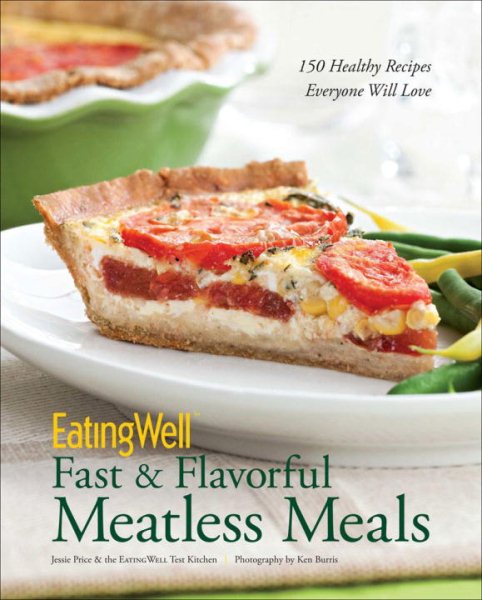 EatingWell Fast & Flavorful Meatless Meals: 150 Healthy Recipes Everyone Will Love cover