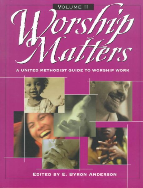 Worship Matters Vol. 2: A United Methodist Guide to Worship Work cover
