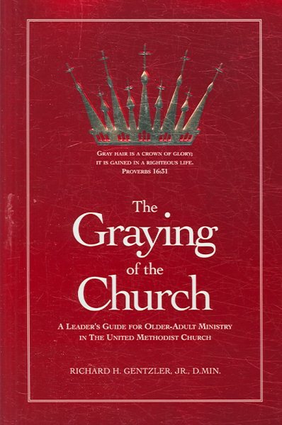 The Graying of the Church: A Leader's Guide for Older-adult Ministry in the United Methodist Church cover