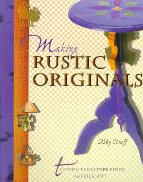Making Rustic Originals: Turning Furniture Finds into Folk Art cover