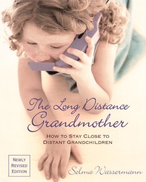 The Long Distance Grandmother 4 Ed: How to Stay Close to Distant Grandchildren cover