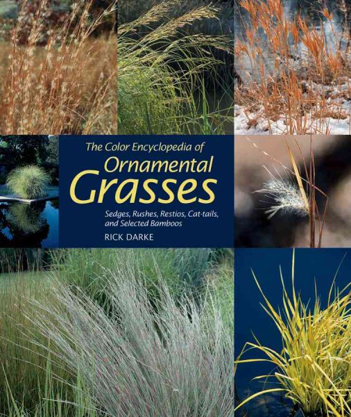 The Color Encyclopedia of Ornamental Grasses: Sedges, Rushes, Restios, Cat-Tails and Selected Bamboos