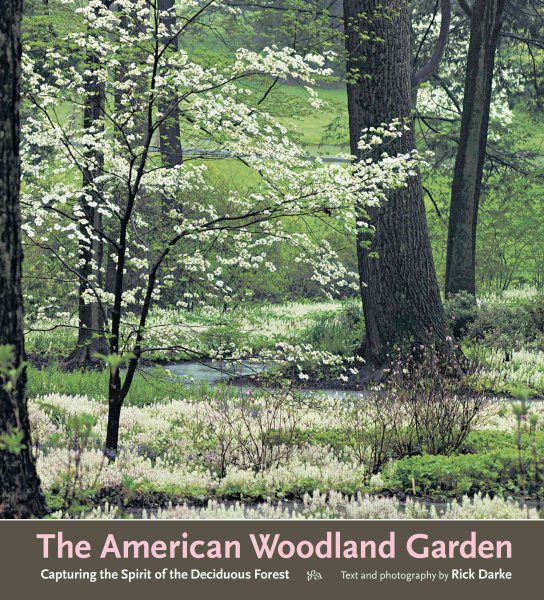 The American Woodland Garden: Capturing the Spirit of the Deciduous Forest cover