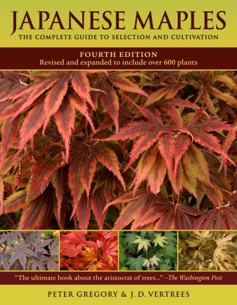 Japanese Maples: The Complete Guide to Selection and Cultivation, Fourth Edition cover