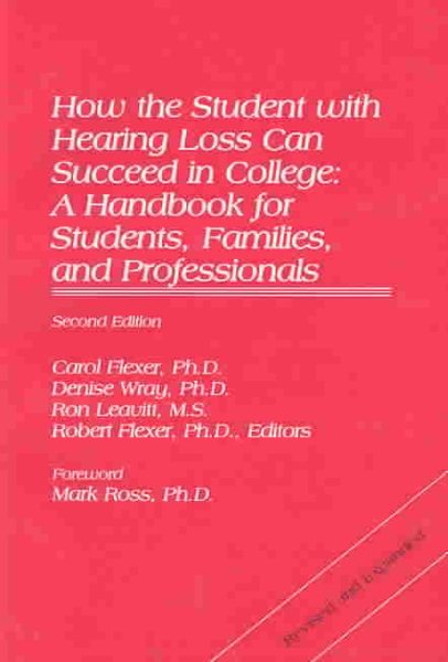How the Student With Hearing Loss Can Succeed in College: A Handbook for Students, Families, and Professionals