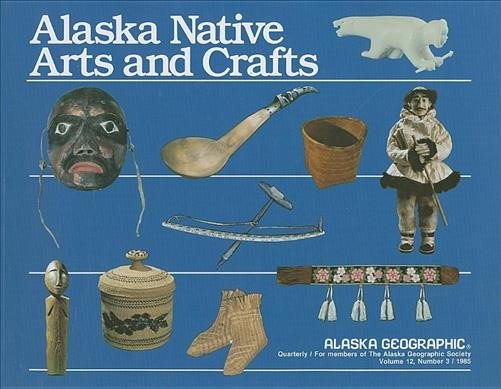 Alaska Native Arts and Crafts (Alaska Geographic) cover