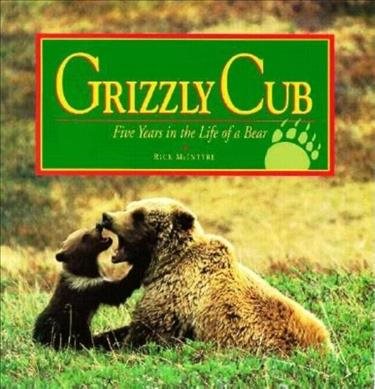 Grizzly Cub: Five Years in the Life of a Bear cover