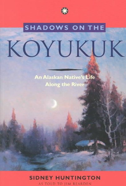 Shadows on the Koyukuk: An Alaskan Native's Life Along the River cover