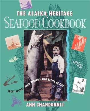 Alaska Heritage Seafood Cookbook: Great Recipes Fr cover