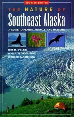 Nature of Southeast Alaska: A Guide to Plants, Animals, and Habitats (Revised)