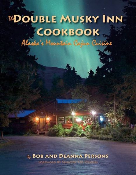 The Double Musky Inn Cookbook: Alaska's Mountain Cajun Cuisine cover