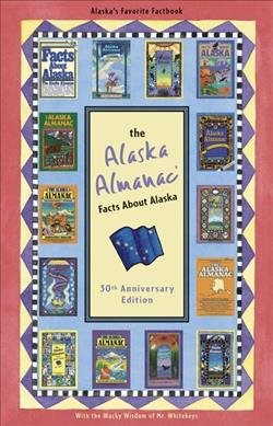 The Alaska Almanac: Facts about Alaska 30th Anniversary Edition cover