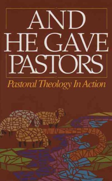 And He Gave Pastors: Pastoral Theology in Action cover