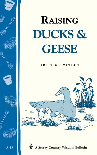 Raising Ducks & Geese: Storey's Country Wisdom Bulletin A-18 (Storey Publishing Bulletin) cover