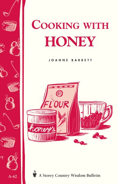 Cooking with Honey: Storey Country Wisdom Bulletin A-62