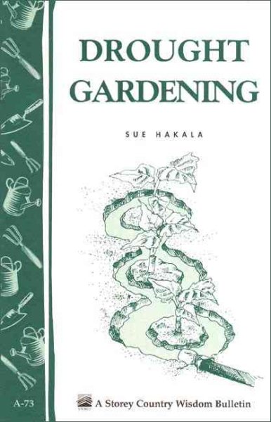 Drought Gardening: Storey's Country Wisdom Bulletin A-73
