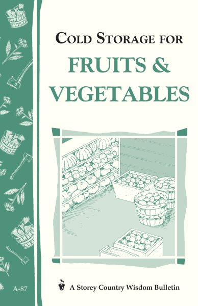 Cold Storage for Fruits & Vegetables: Storey Country Wisdom Bulletin A-87 cover