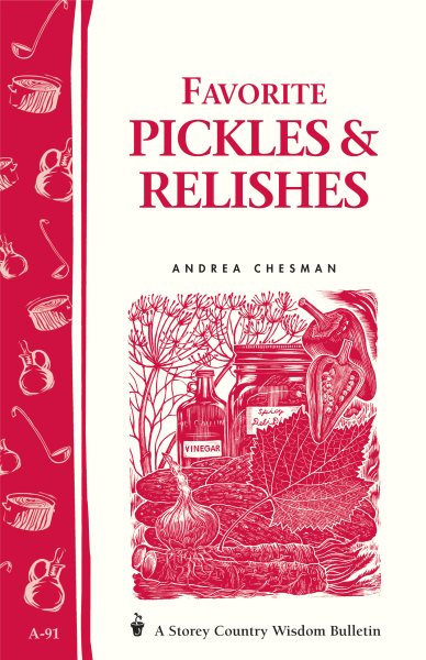 Favorite Pickles & Relishes: Storey's Country Wisdom Bulletin A-91 (Storey Country Wisdom Bulletin)