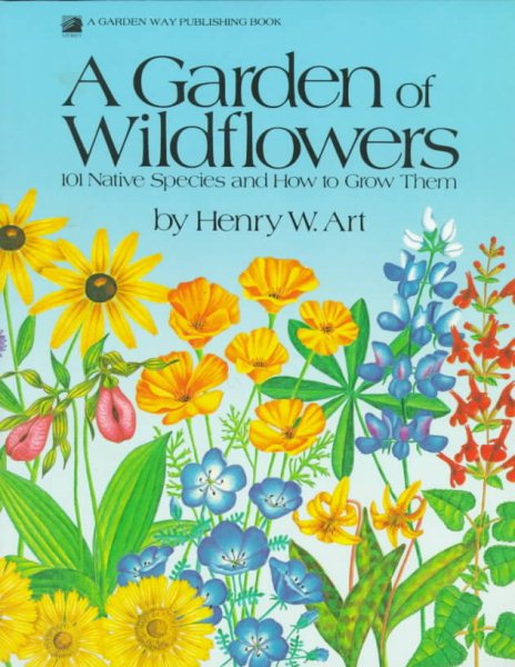 A Garden of Wildflowers: 101 Native Species and How to Grow Them cover