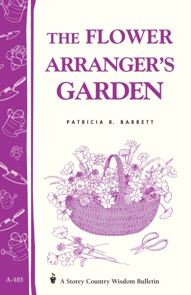 The Flower Arranger's Garden: Storey's Country Wisdom Bulletin A-103 cover