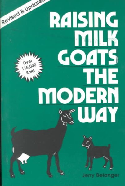 Raising Milk Goats the Modern Way (A Garden Way publishing classic) cover