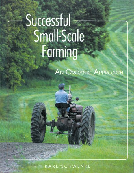 Successful Small-Scale Farming: An Organic Approach (Down-To-Earth Book) cover