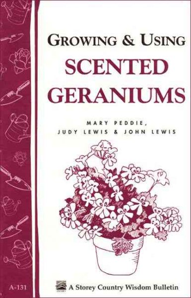 Growing & Using Scented Geraniums: Storey's Country Wisdom Bulletin A-131 (Storey/Garden Way Publishing bulletin)