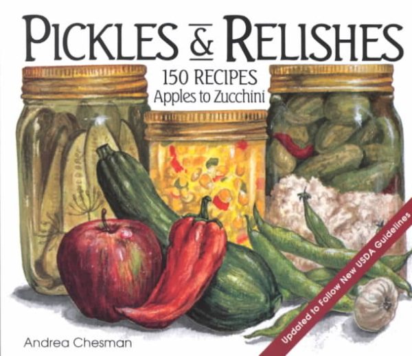 Pickles and Relishes: From Apples to Zucchinis, 150 recipes for preserving the harvest cover