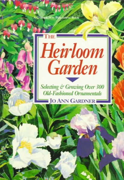 The Heirloom Garden: Selecting and Growing over 300 Old-Fashioned Ornamentals cover