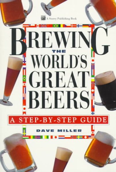 Brewing the World's Great Beers: A Step-By-Step Guide cover