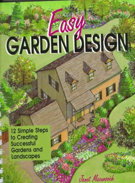 Easy Garden Design: 12 Simple Steps to Creating Successful Gardens and Landscapes cover