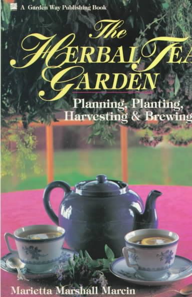 The Herbal Tea Garden: Planning, Planting, Harvesting & Brewing cover