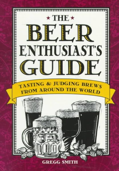 The Beer Enthusiast's Guide: Tasting & Judging Brews from Around the World cover