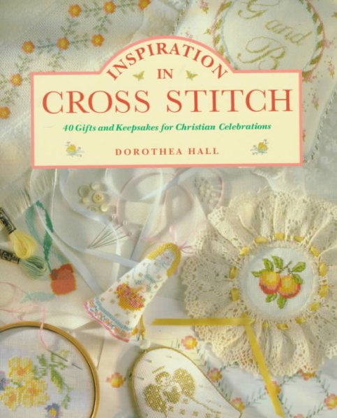 Inspiration in Cross Stitch: 40 Gifts and Keepsakes for Christian Celebrations cover