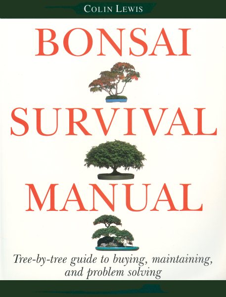 Bonsai Survival Manual: Tree-by-Tree Guide to Buying, Maintaining, and Problem Solving cover