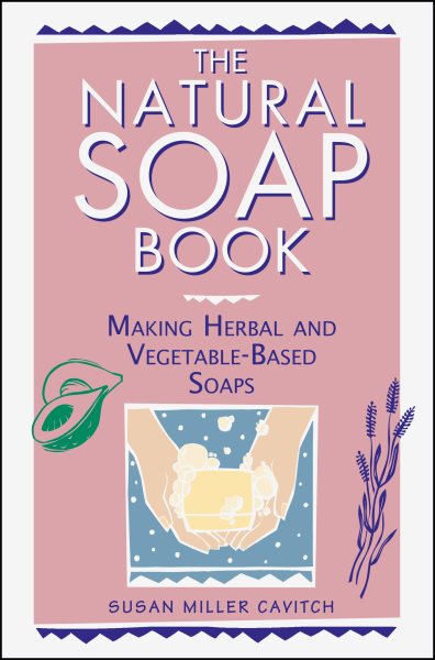 The Natural Soap Book: Making Herbal and Vegetable-Based Soaps cover