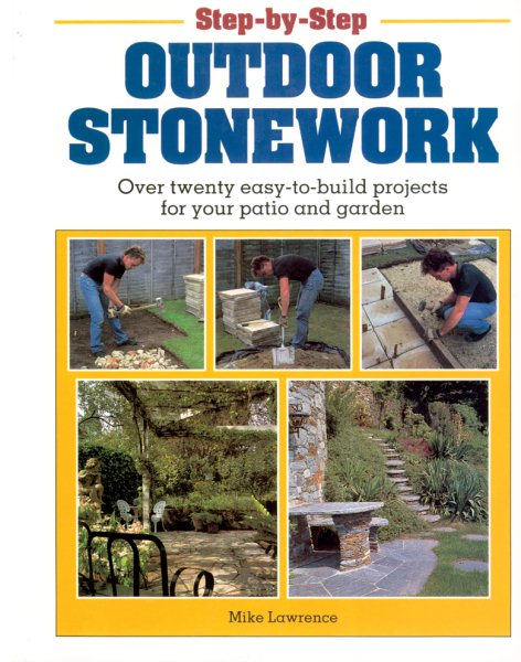 Step-by-Step Outdoor Stonework: Over Twenty Easy-to-Build Projects for Your Patio and Garden cover