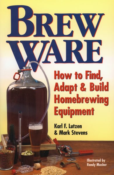 Brew Ware: How to Find, Adapt & Build Homebrewing Equipment cover